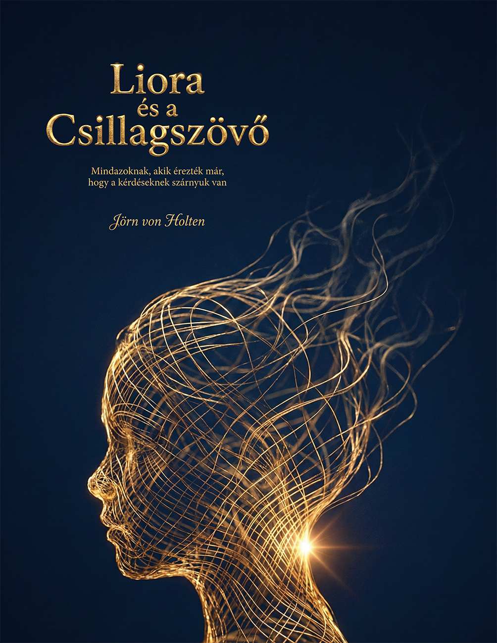Liora és a Csillagszövő - Mindazoknak, akik érezték már, hogy a kérdéseknek szárnyuk van